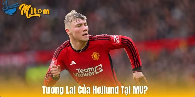 Tương lai của Hojlund Tại MU?